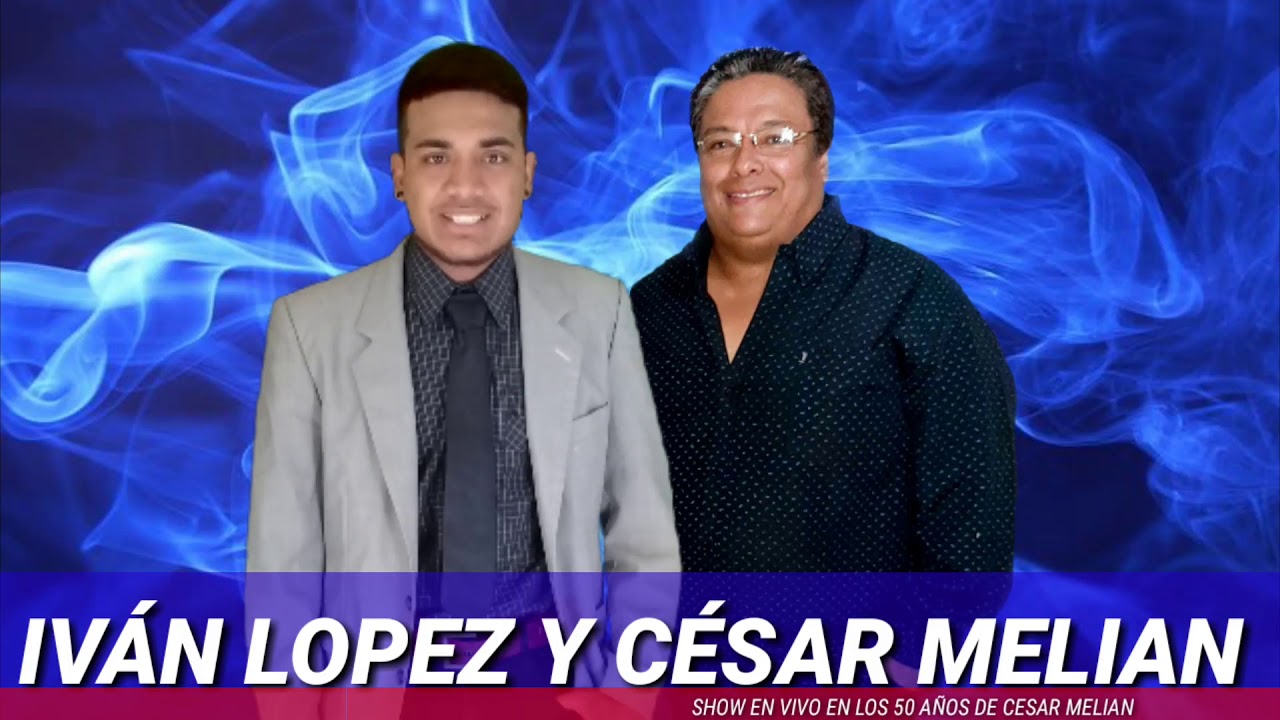 Ivan lopez junto a cesar melian en vivo show completo