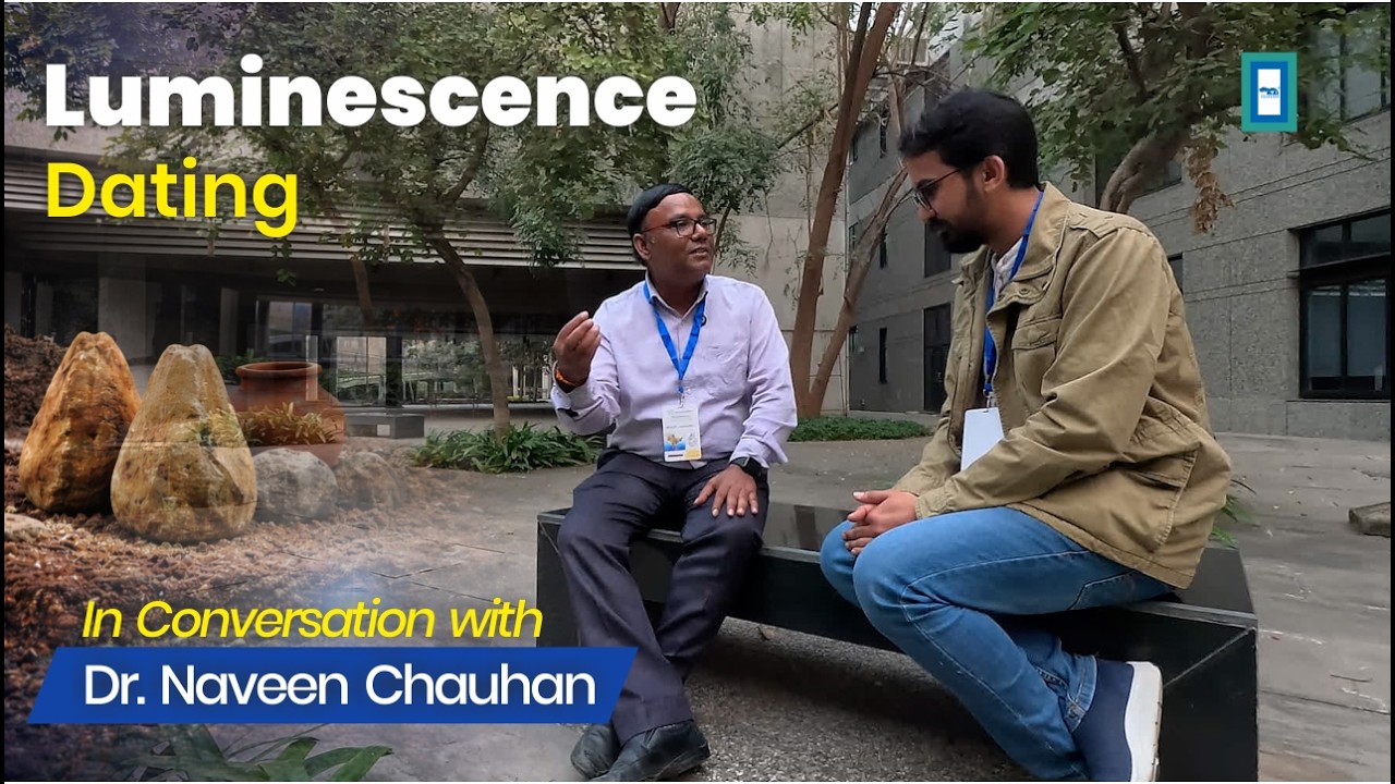 Luminescence Dating | In Conversation with Dr. Naveen Chauhan