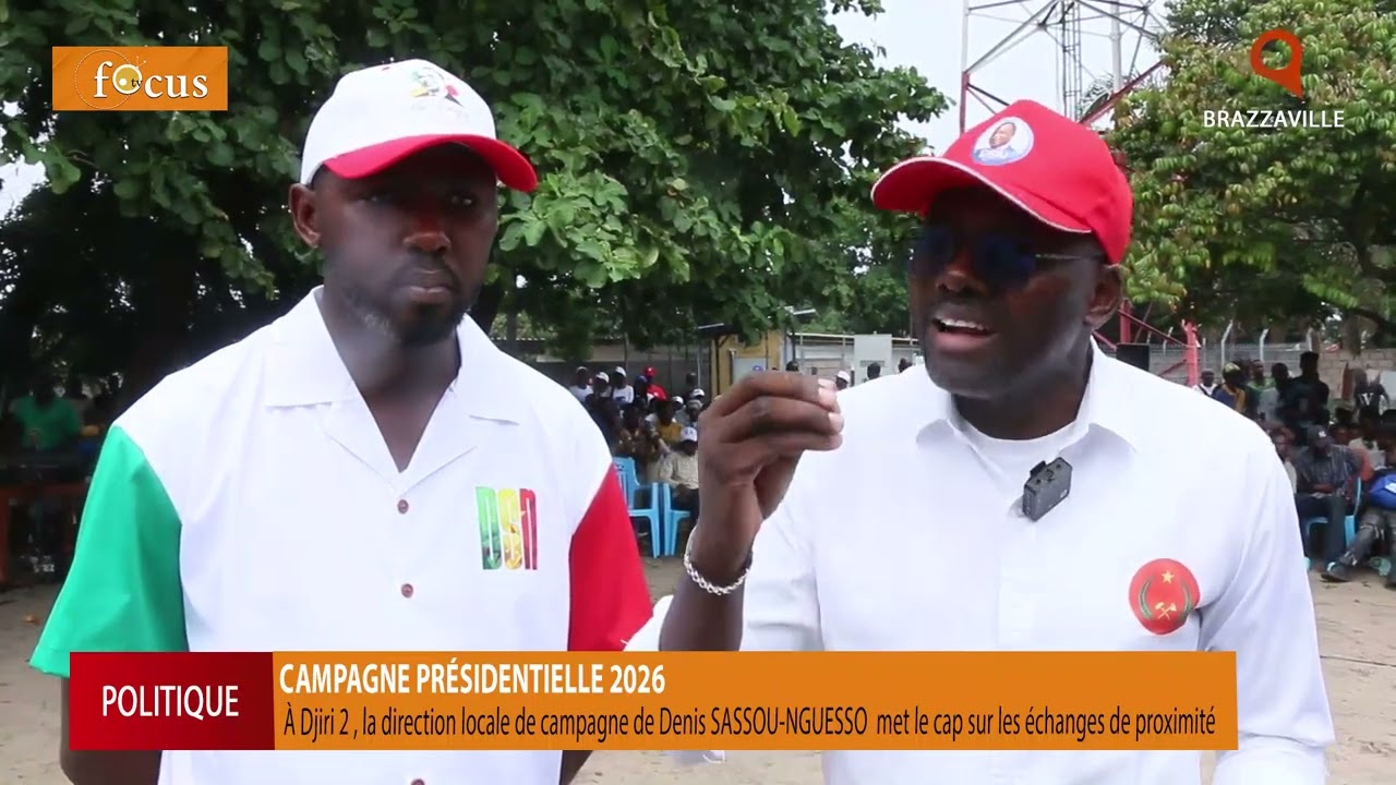 Les émissaires de Denis SASSOU-NGUESSO à Djiri 2 optent pour une campagne de proximité. 