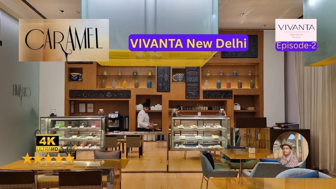 Ep-2 | CARAMEL Cafe, Vivanta New Delhi DWARKA | 4K | #caramel #vivanta #newdelhi #cafe #tajhotels