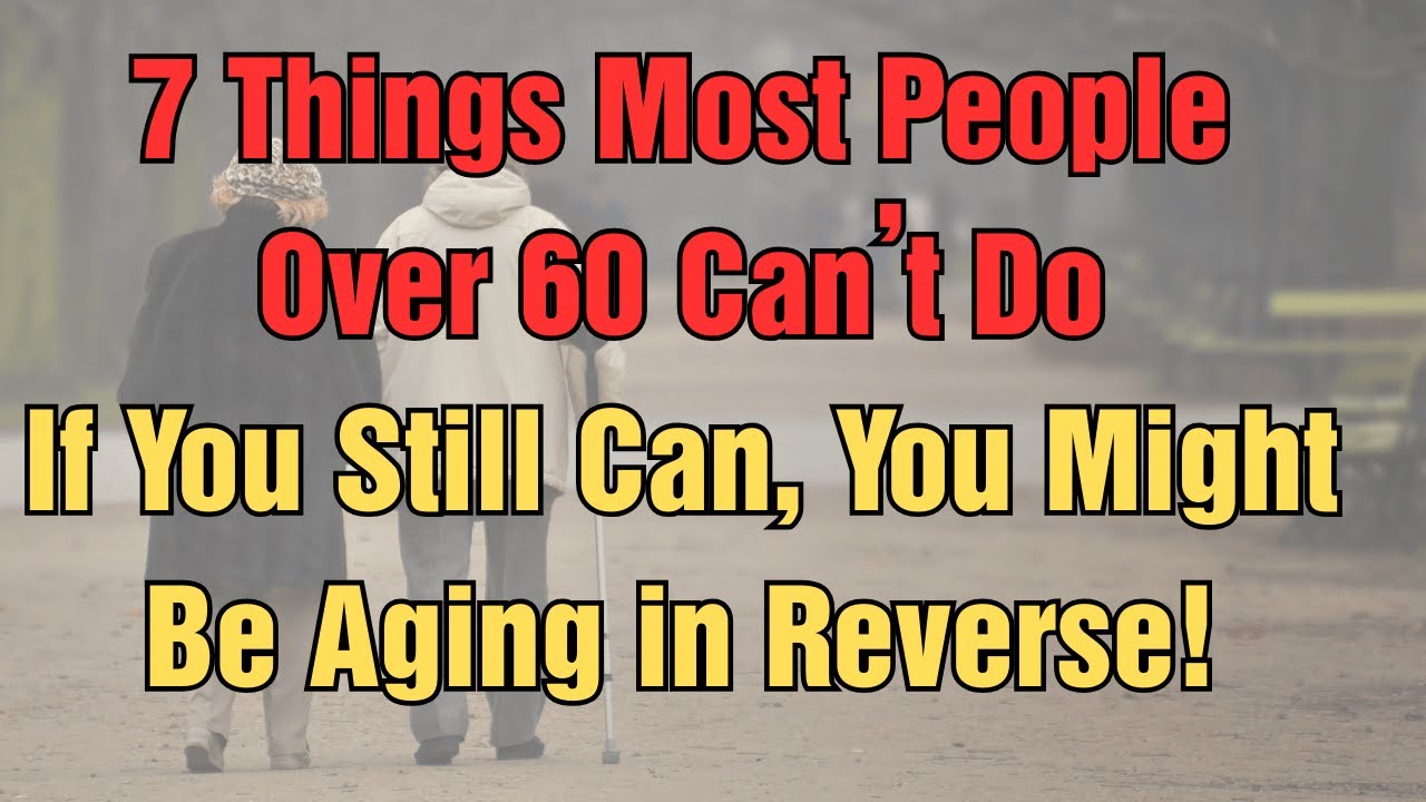 7 Things Most People Over 60 Can&rsquo;t Do &ndash; If You Still Can, You Might Be Aging in Reverse!