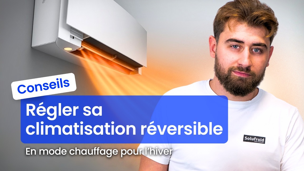 Climatisation r&eacute;versible : 5 r&eacute;glages ESSENTIELS pour mieux chauffer (toutes marques)