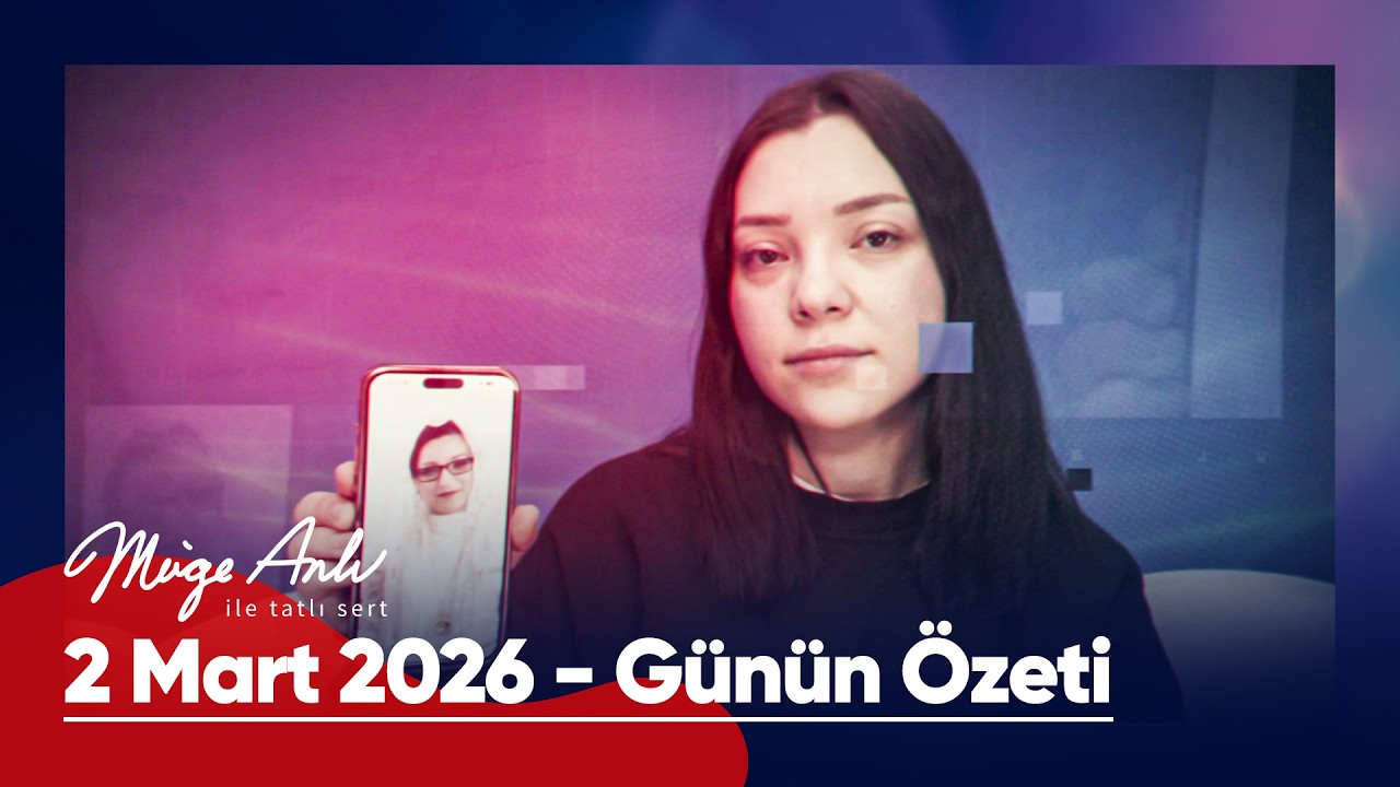 G&uuml;n&uuml;n &Ouml;zeti - 2 Mart 2026 | #M&uuml;geAnlı #m&uuml;geanlıiletatlısert