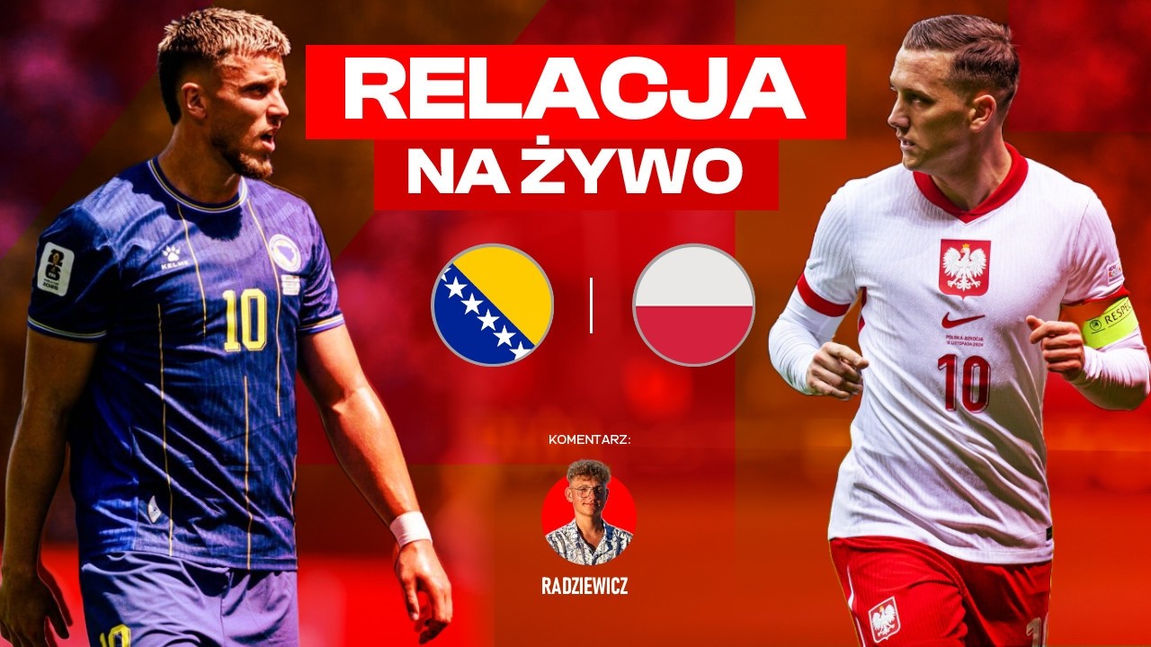 BOŚNIA I HERCEGOWINA - POLSKA | MECZ NA ŻYWO | Liga Narod&oacute;w UEFA | RELACJA AUDIO Z MECZU