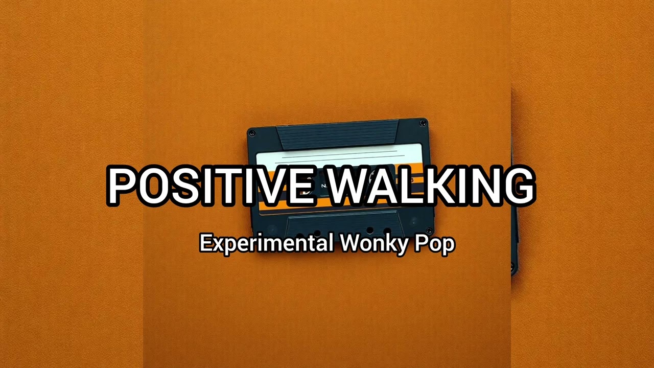 Positive Walking ( Experimental Wonky Pop )
