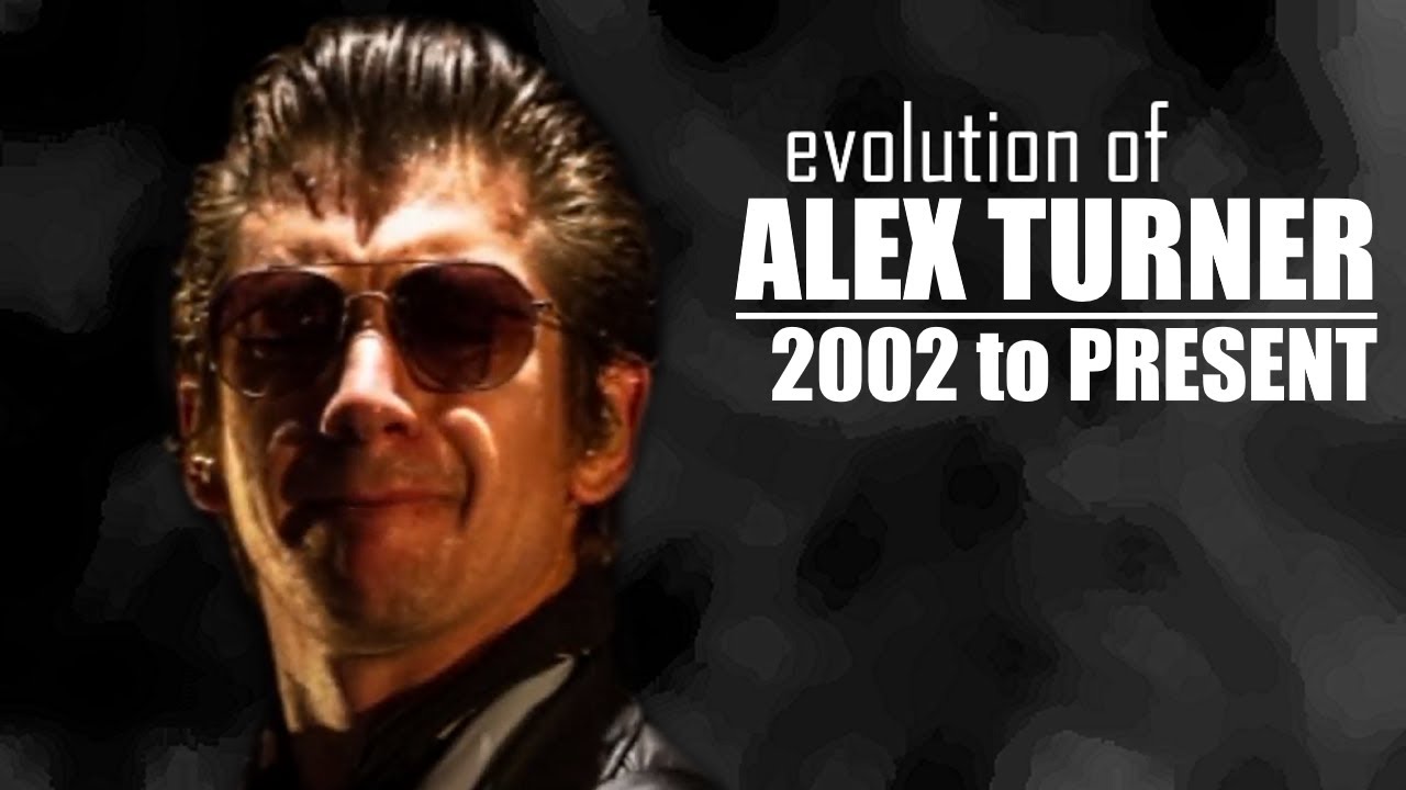 The Evolution of Alex Turner (2002 to present)