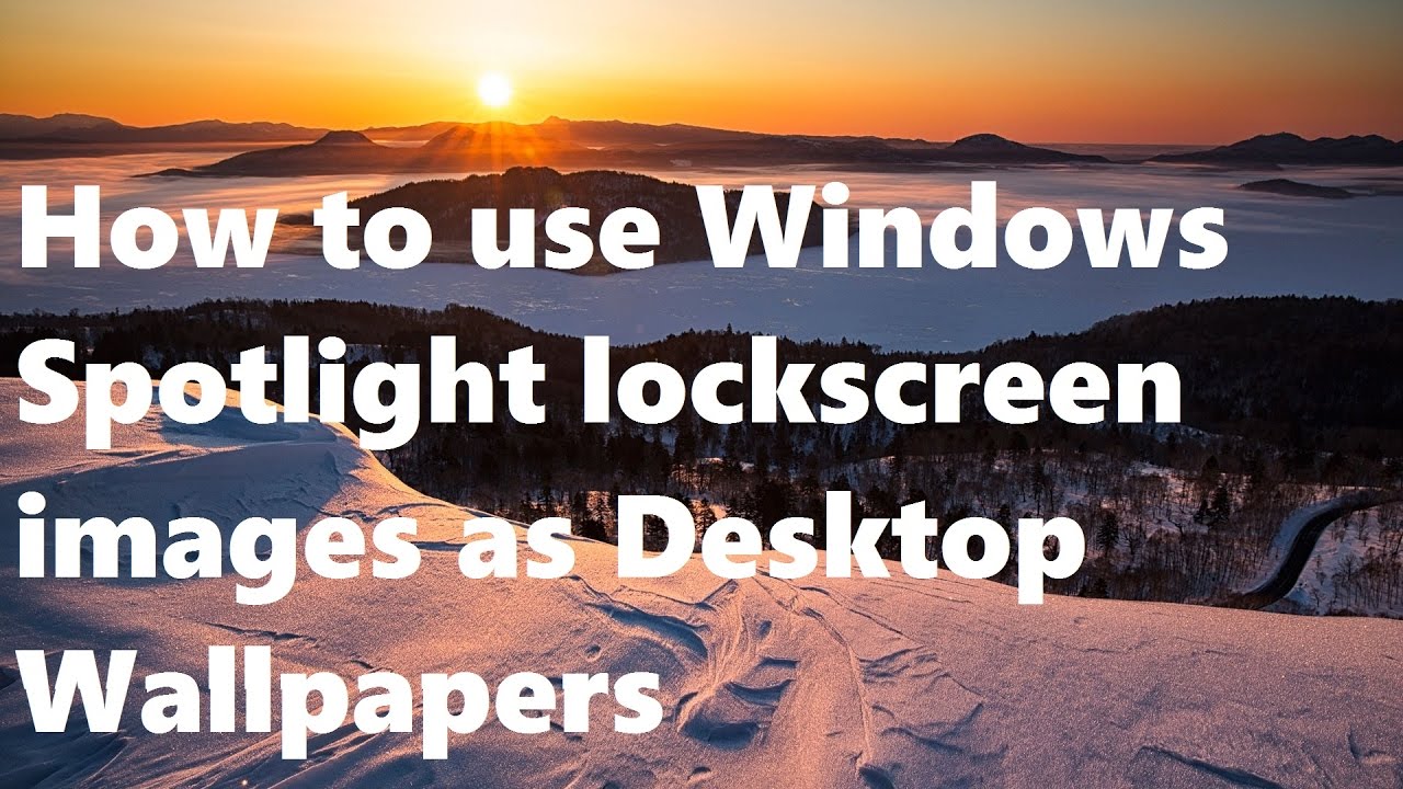 How to use Windows Spotlight lockscreen images as Desktop Wallpapers