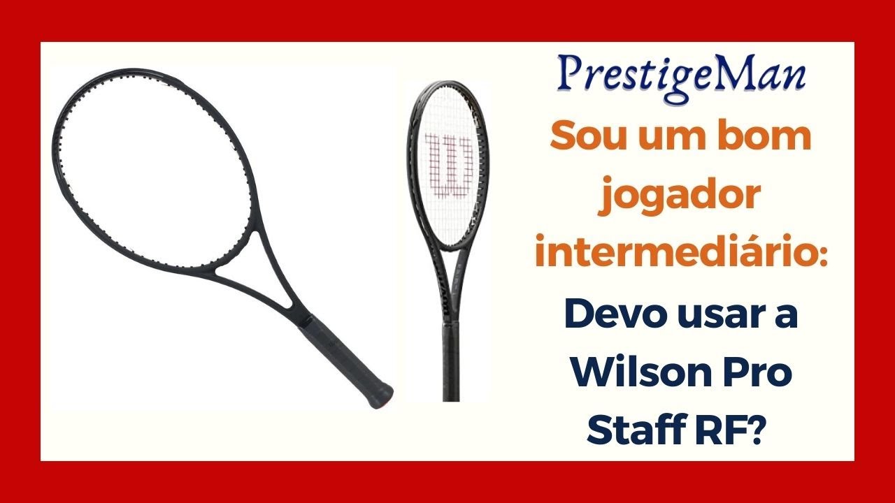 Sou um bom tenista Intermediário: Devo usar a Wilson Pro Staff RF?