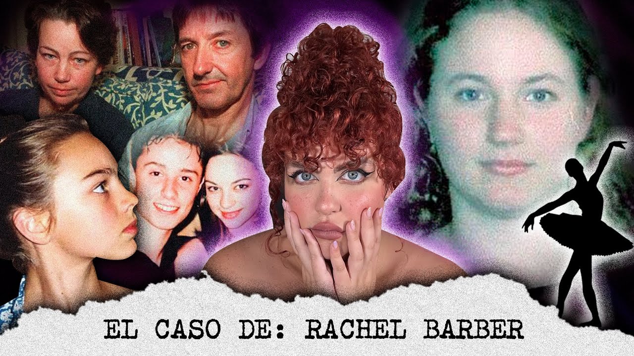Caso Rachel Barber: La obsesión que acabó con ella