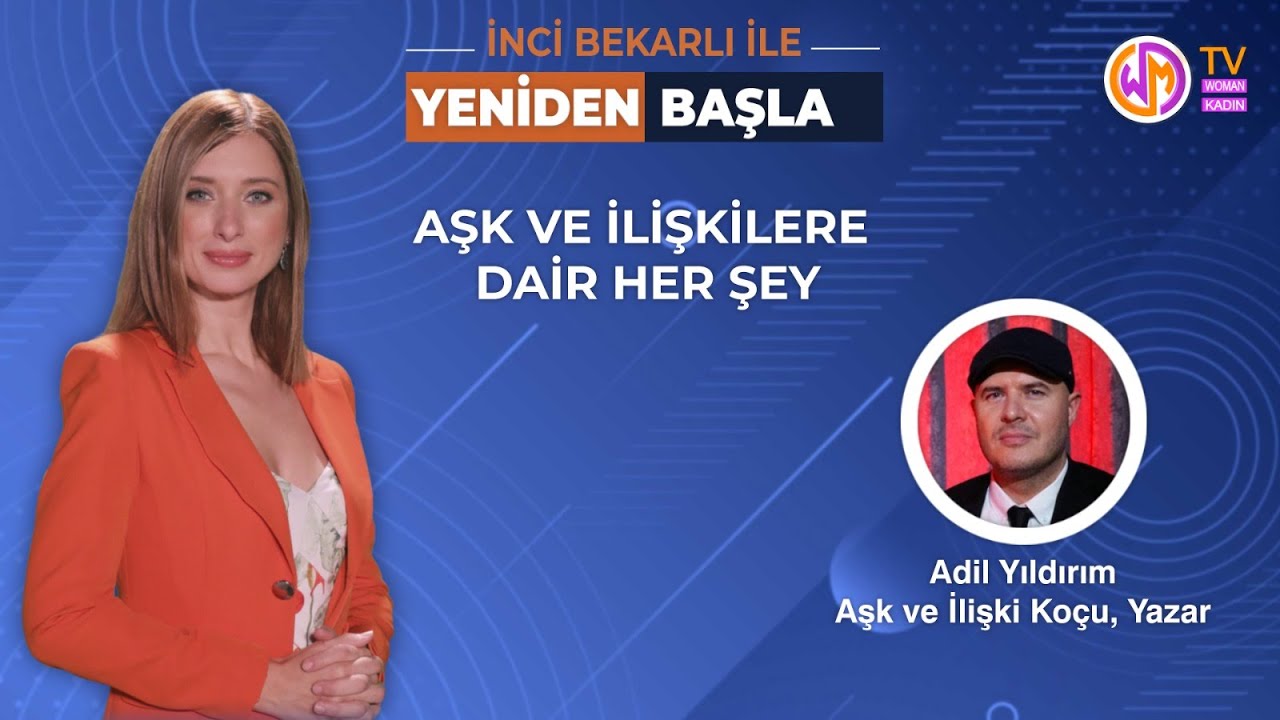 Yeniden Başla // Aşk ve İlişki Koçu - Yazar Adil Yıldırım Aşk ve İlişkilere Dair Her Şeyi Anlattı
