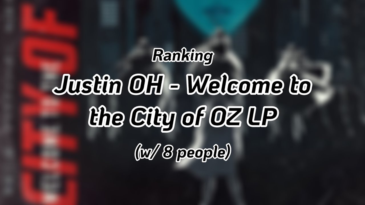 [Collab] Ranking Justin OH - Welcome to the City of OZ LP (w/ 8 people)