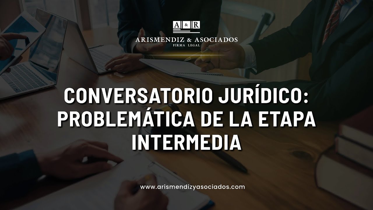 CONVERSATORIO JURÍDICO: PROBLEMÁTICA DE LA ETAPA INTERMEDIA | ESTUDIO ORÉ GUARDIA