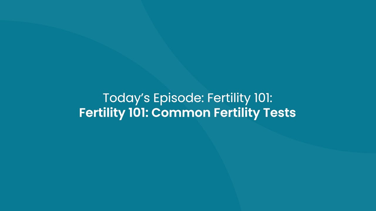 Fertility 101: Common Fertility Tests