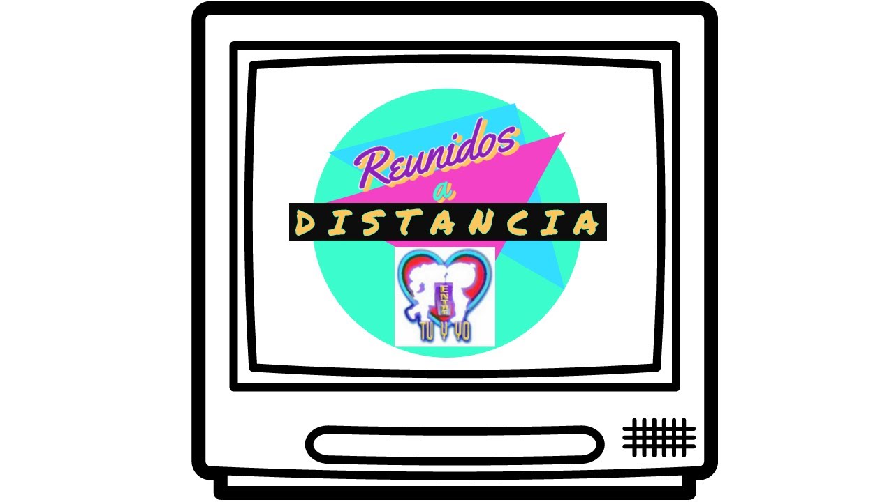 Reunidos a Distancia Episodio #1 Entre Tú y Yo - Estreno 17 de Julio