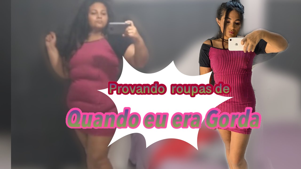 Antes e Depois/provando roupas de quando eu era gorda