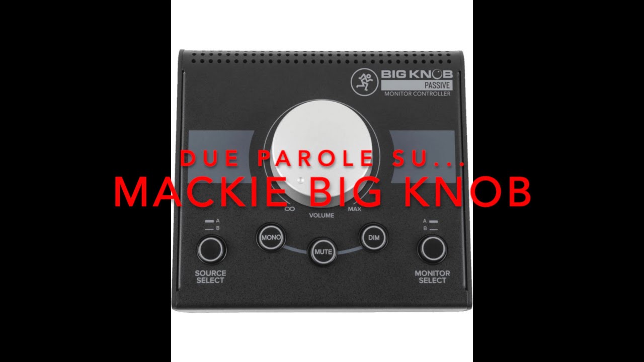 Due parole su... MACKIE BIG KNOB!!!