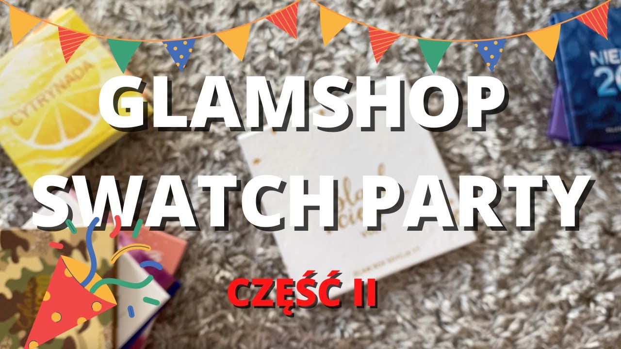 SWATCH PARTY: GLAMSHOP CZĘŚĆ II 🎉