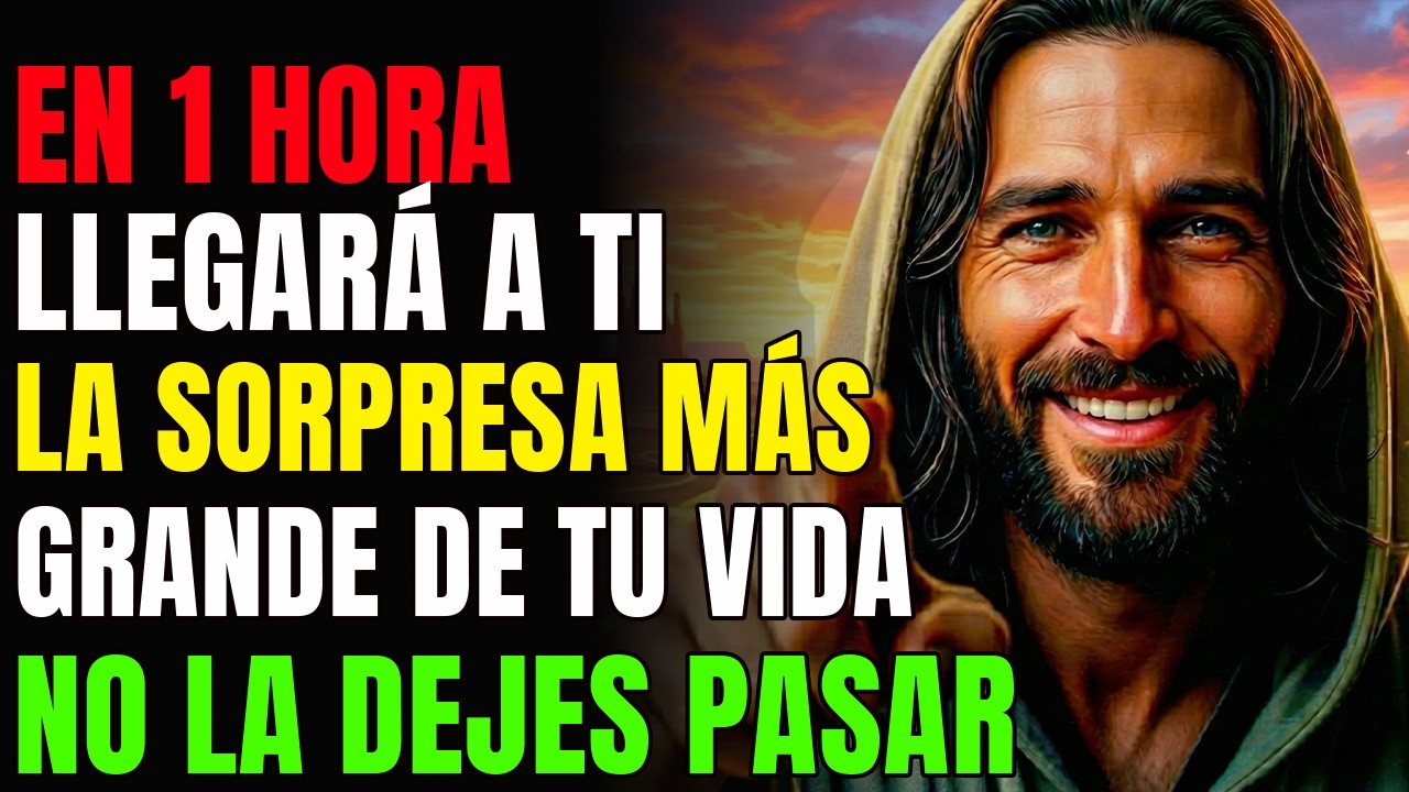 DIOS DICE: EN 1 HORA, ALGUIEN TE SORPRENDERÁ Y CAMBIARÁ TU VIDA | MENSAJE DE DIOS HOY
