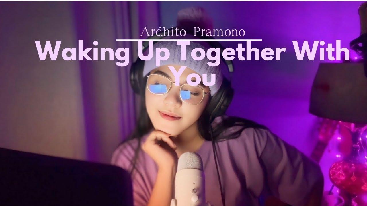 Waking Up Together With You - Ardhito Pramono  ( COVER )