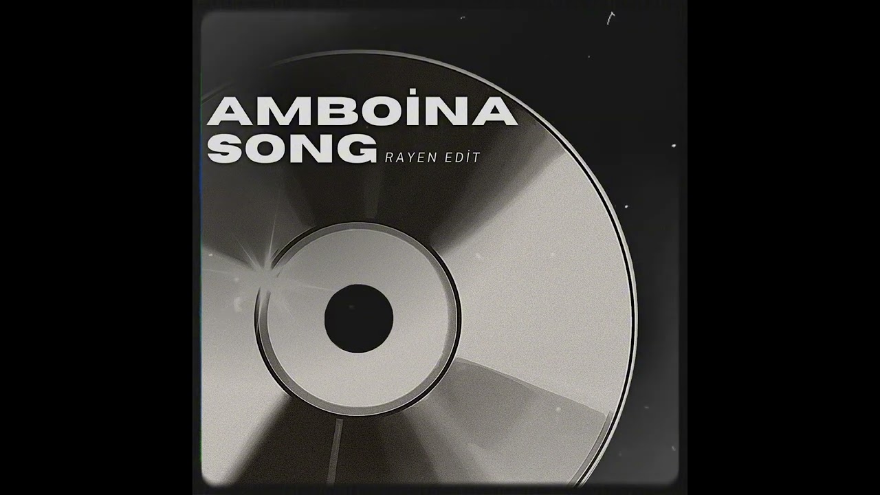 AMBOINA SONG (RAYEN EDIT)