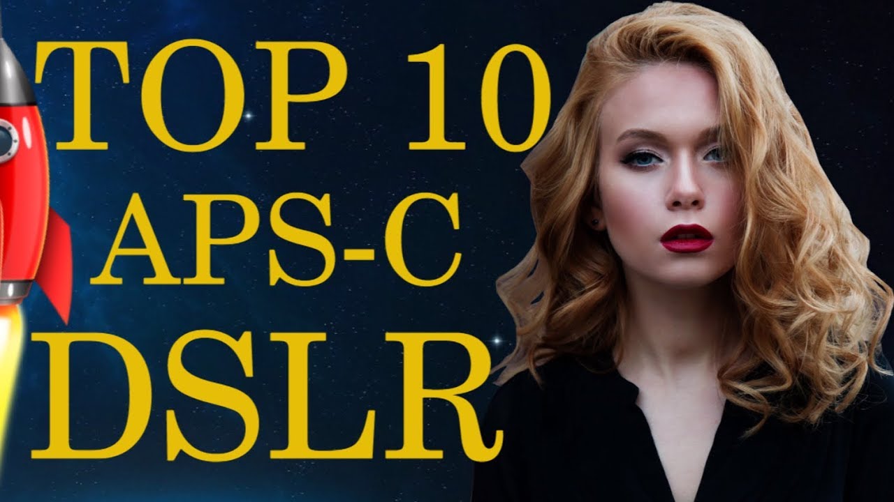 Top 10 APS-C DSLR Cameras in 2018
