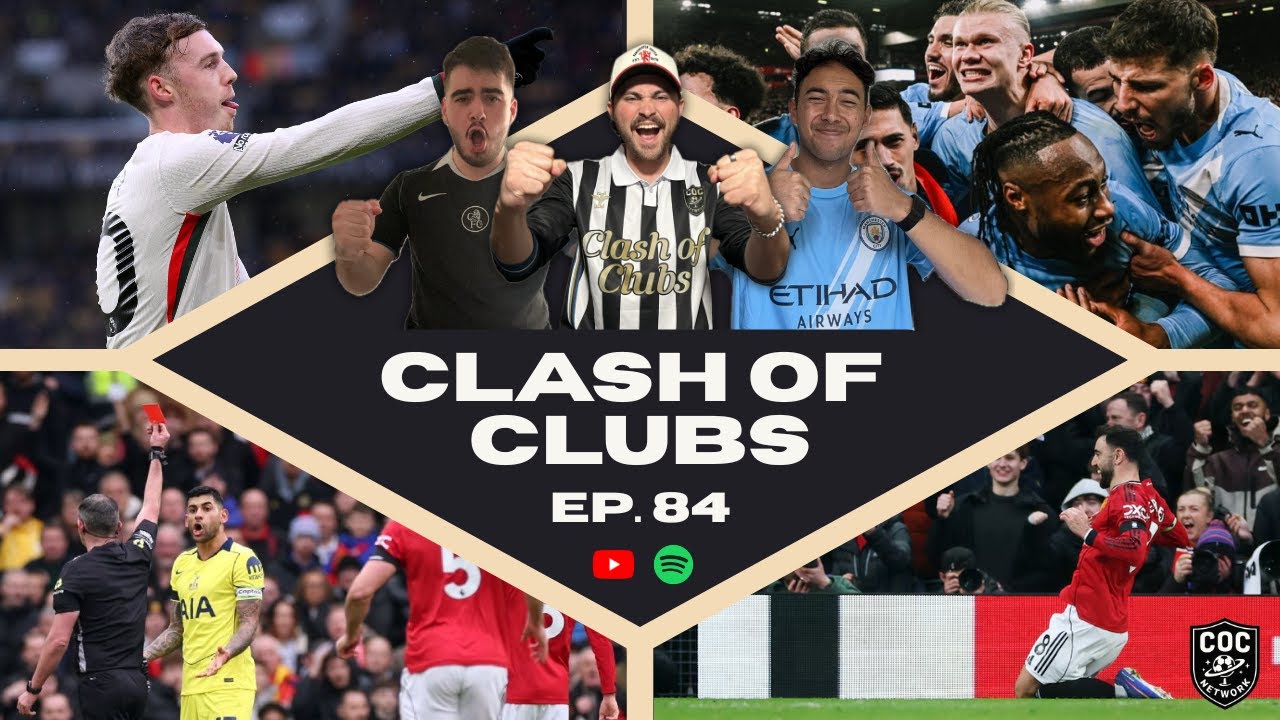 Clash of Clubs [Ep.84] | United 4 in a Row 🔴 Palmer Hat-Trick 💙 City Late Heroics Keep Title Alive ⚡