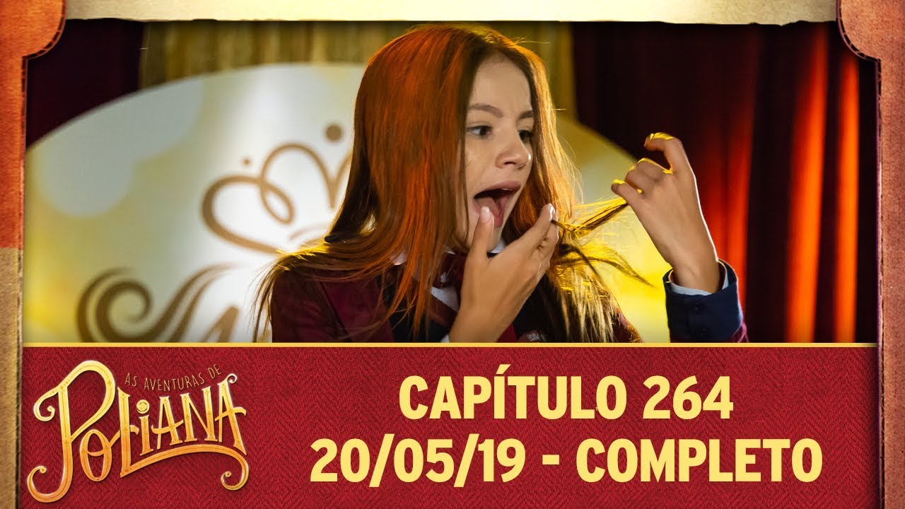 As Aventuras de Poliana | capítulo 264 - 20/05/19, completo