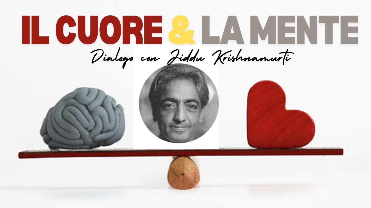 Il cuore e la mente , dialogo con Jiddu Krishnamurti
