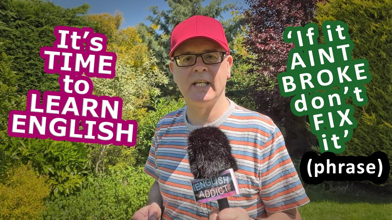 ''If it aint broke, don't fix it'' - what does this phrases mean? - It's time to learn English