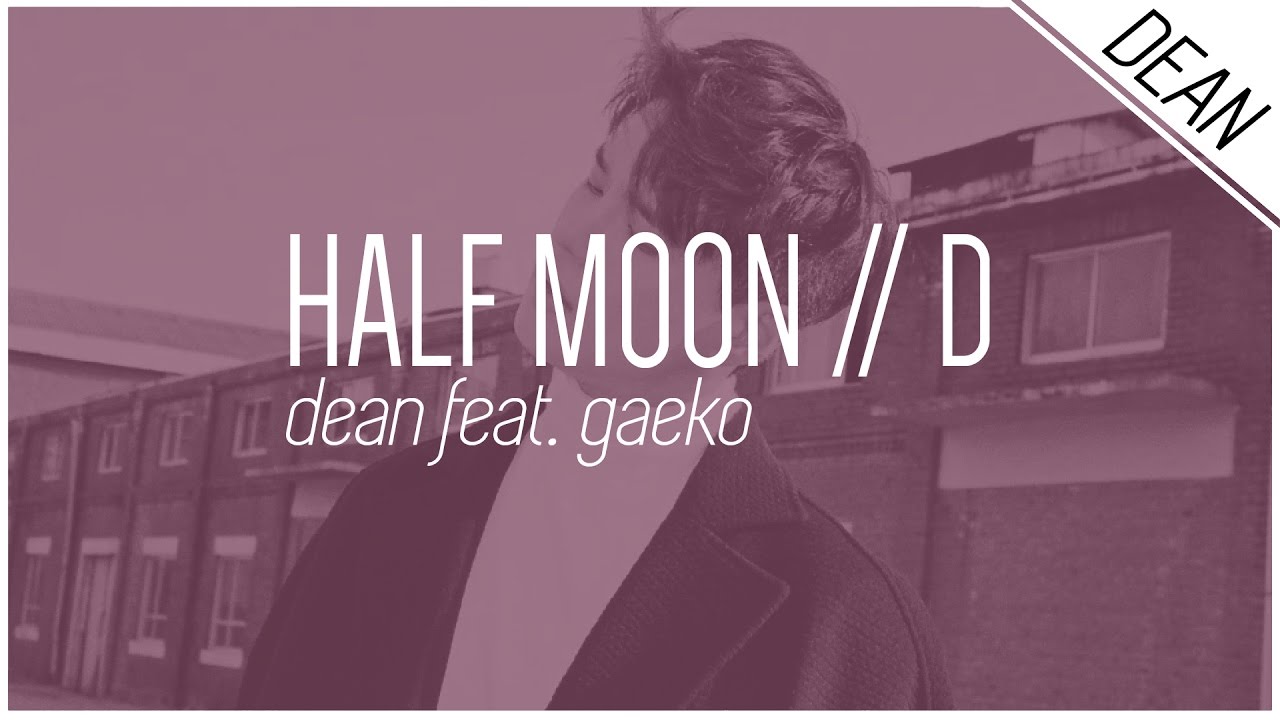 HALF MOON / D - DEAN feat. Gaeko ; Hangul/Romanized/English Lyrics