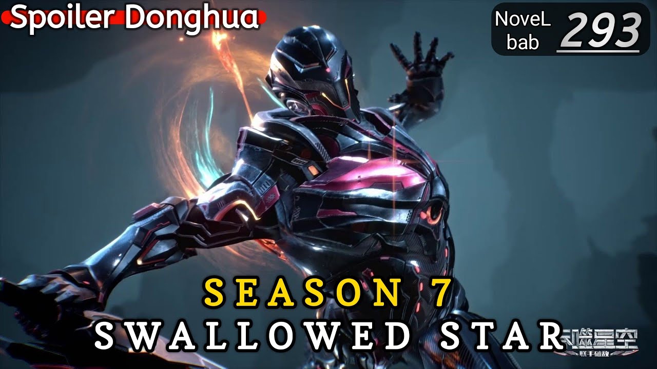 Episode 293 | SWALLOWED STAR season 7 | Alur cerita donghua terbaru dan terbaik