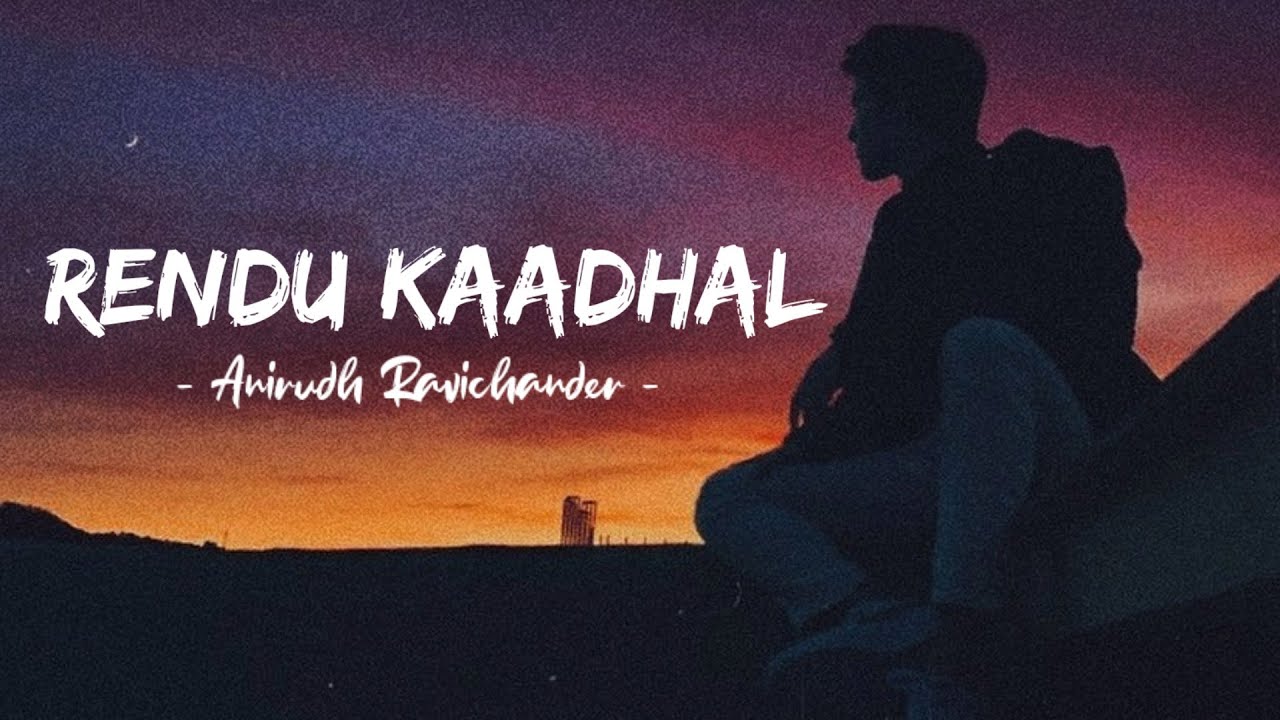 Rendu Kaadhal (Lyrics) - Kaathu Vaakula Rendu Kaadhal | Anirudh Ravichander