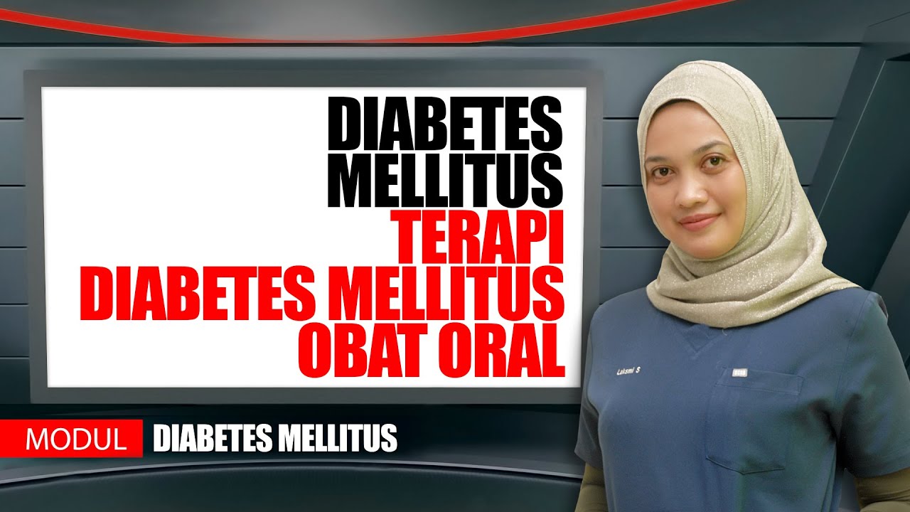 MODUL DIABETES MELLITUS  - TERAPI DIABETES MELLITUS : OBAT ORAL - dr. LAKSMI SASIARINI, Sp.PD, K-EMD