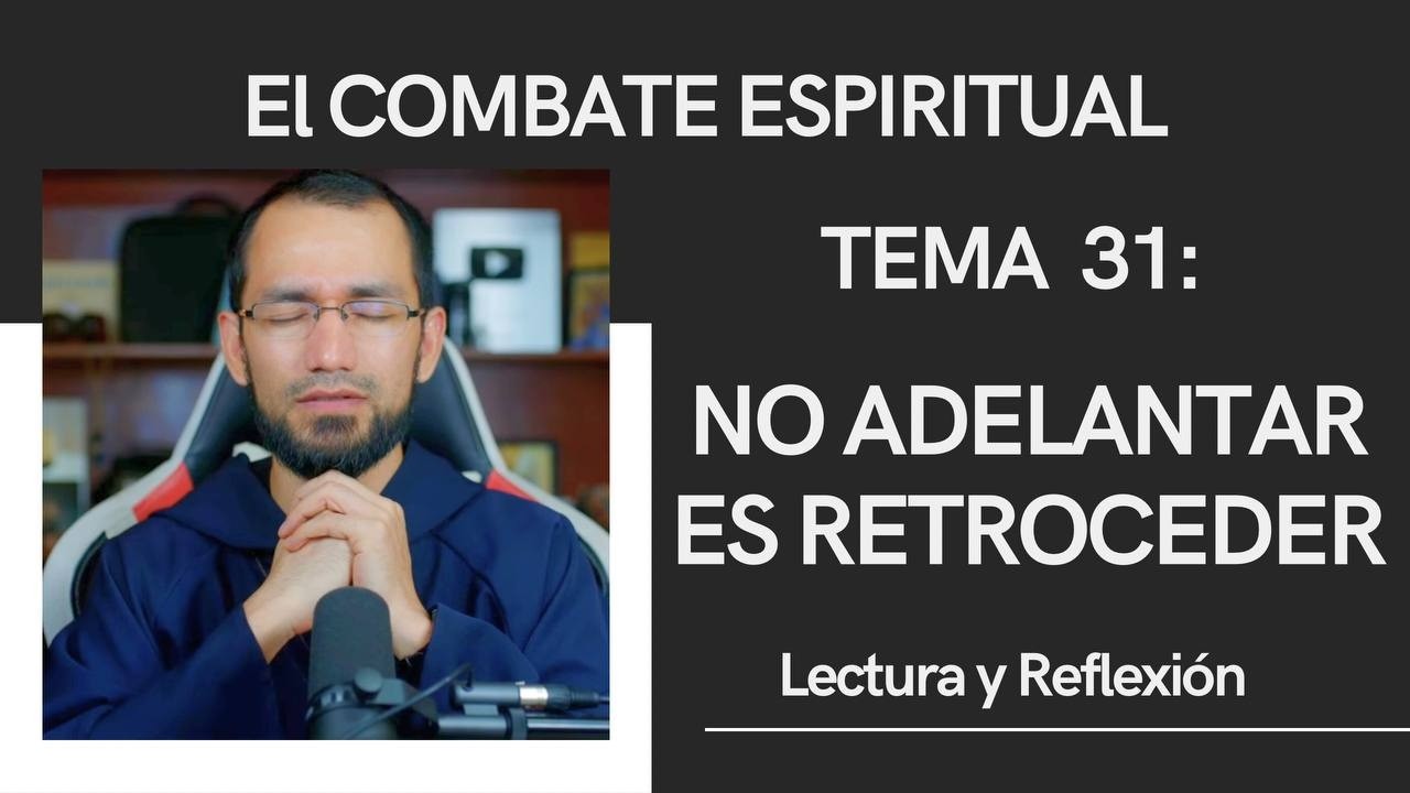 NO ADELANTAR ES RETROCEDER 🔺Combate Espiritual 31 👉Lectura y Reflexión P. Byron