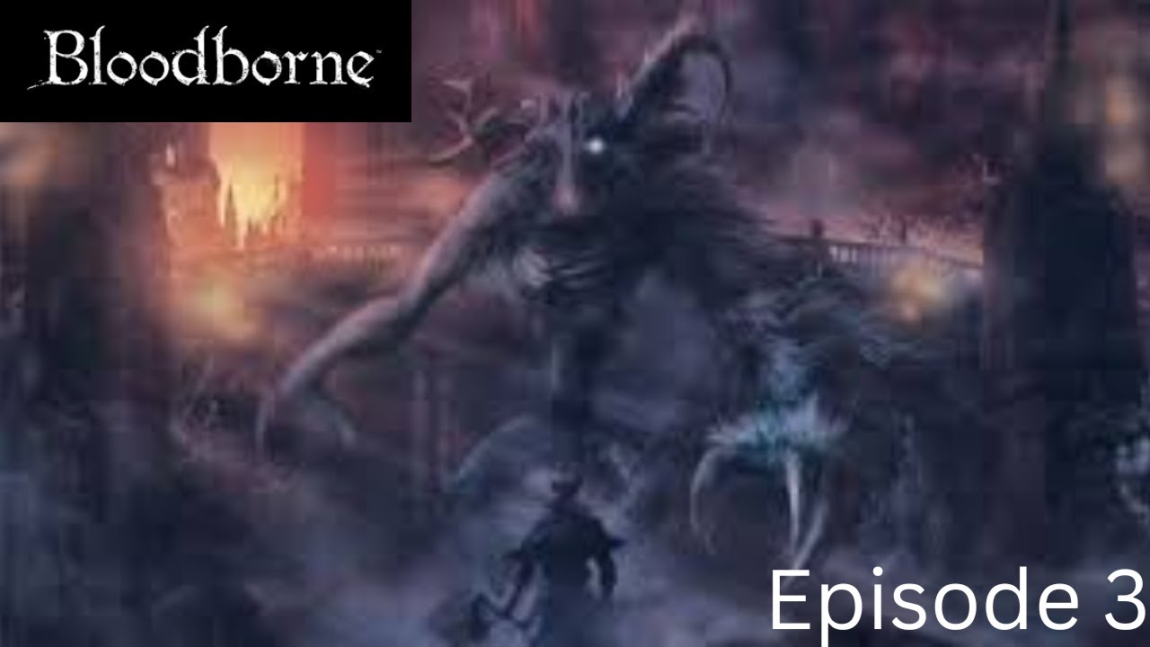 Bloodborne With SWK! Episode 03 Hunting The Cleric Beast
