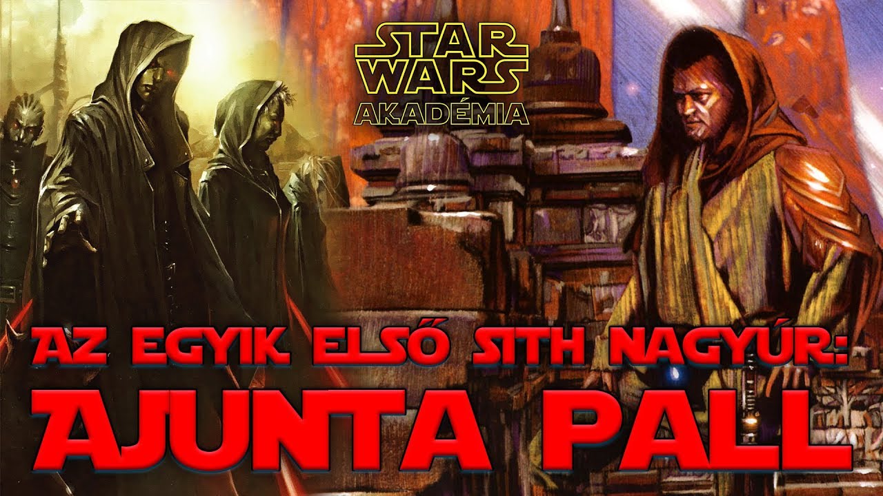 Ajunta Pall - Az egyik első SITH nagy&uacute;r! | Star Wars Akad&eacute;mia