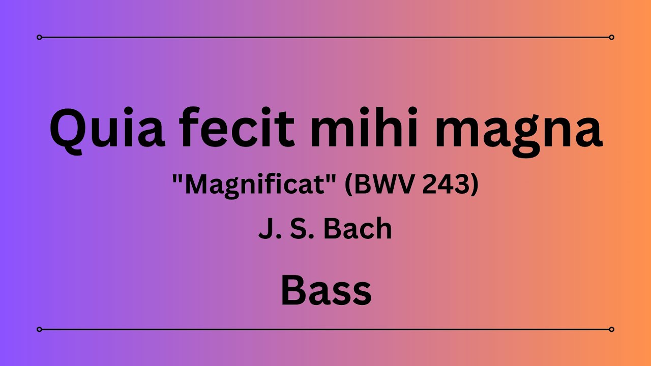 Quia fecit mihi magna - J. S. Bach - Bass