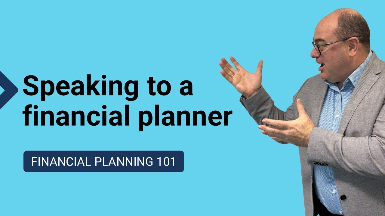 Financial planning 101 - Speaking to a financial planner