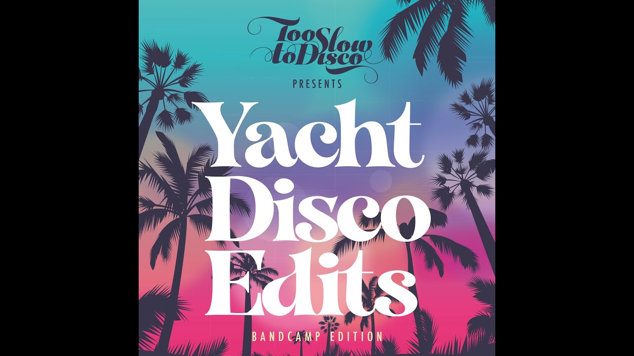 Minimix: Too Slow To Disco - Yacht Disco Edits (Bandcamp only 20 track compilation)