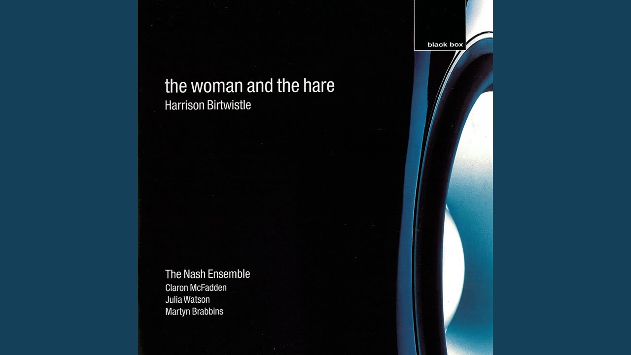 Birtwistle: The Woman and the Hare