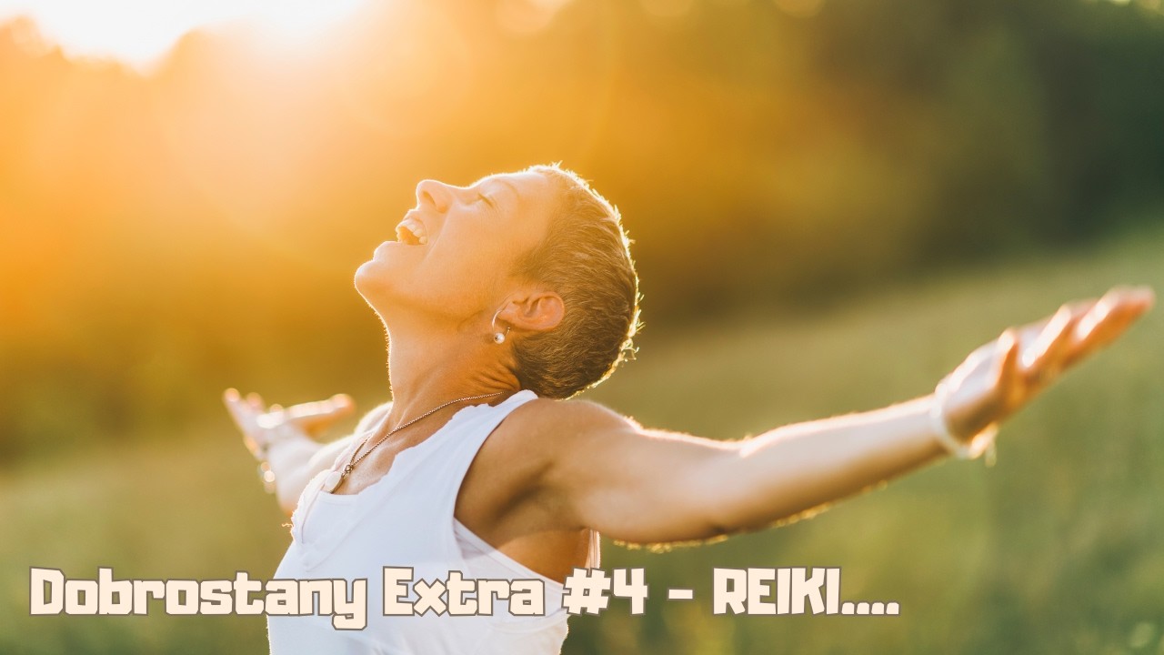 DOBROSTANY EXTRA #4 -  REIKI ....