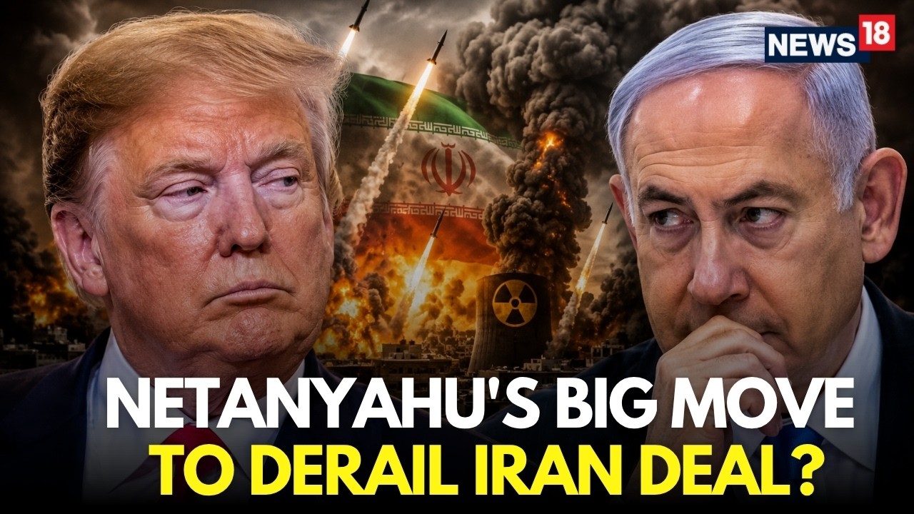Iran Deal News LIVE | Netanyahu Mulls Derailing Iran Peace Deal by Pressuring President Trump | N18G