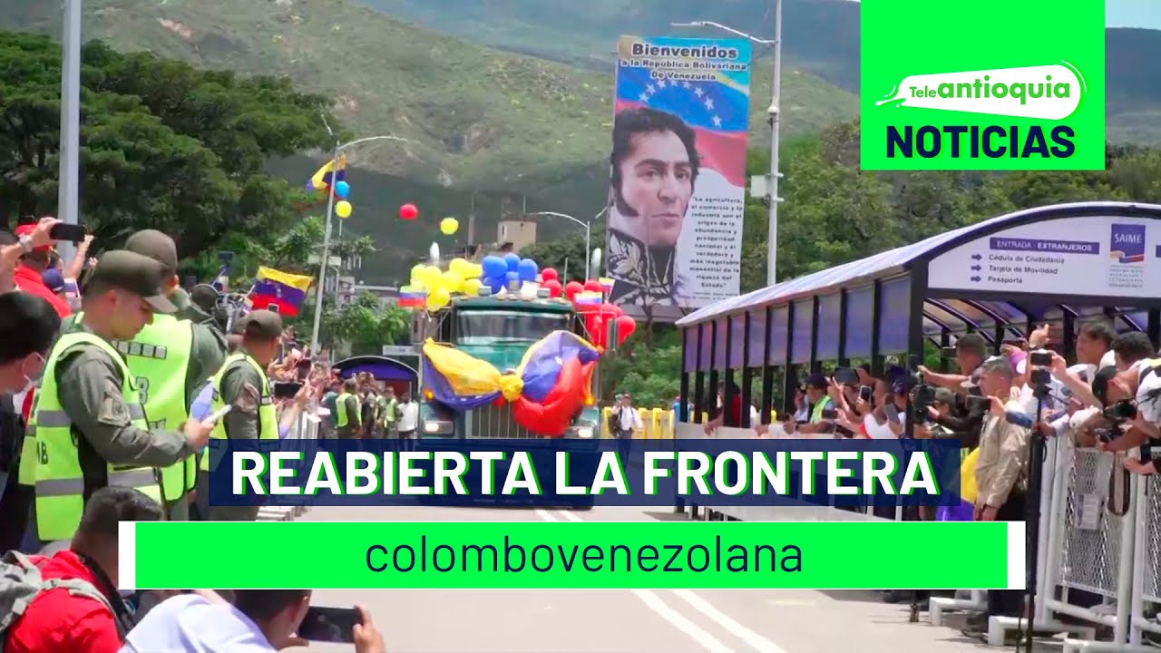 Reabierta la frontera colombovenezolana - Teleantioquia Noticias
