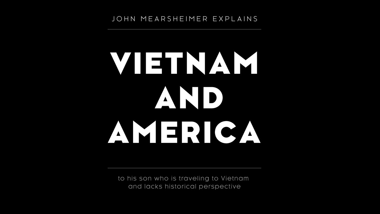 John Mearsheimer Explains Vietnam and America