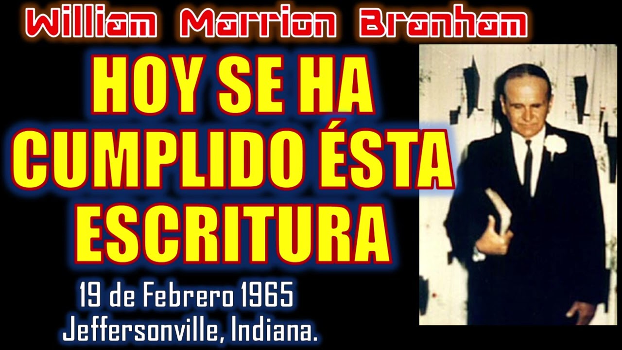 HOY SE HA CUMPLIDO ÉSTA ESCRITURA - Por William Marrion Branham