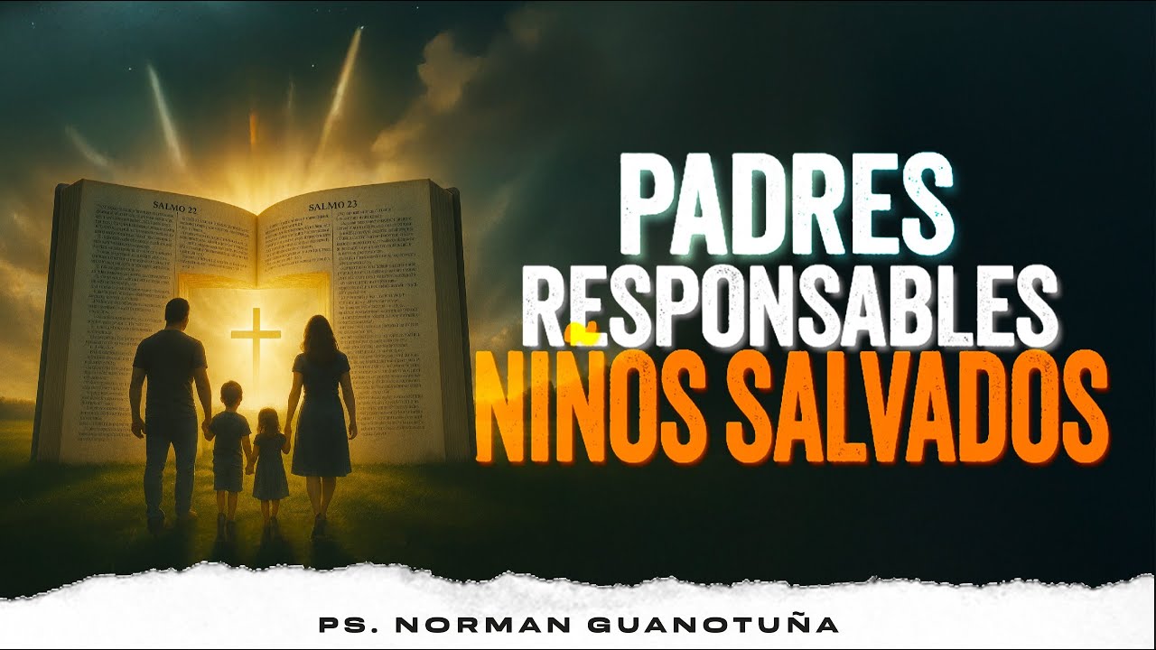 PADRES RESPONSABLES, NI&Ntilde;OS SALVADOS - EN VIVO - PS. NORMAN GUANOTU&Ntilde;A.
