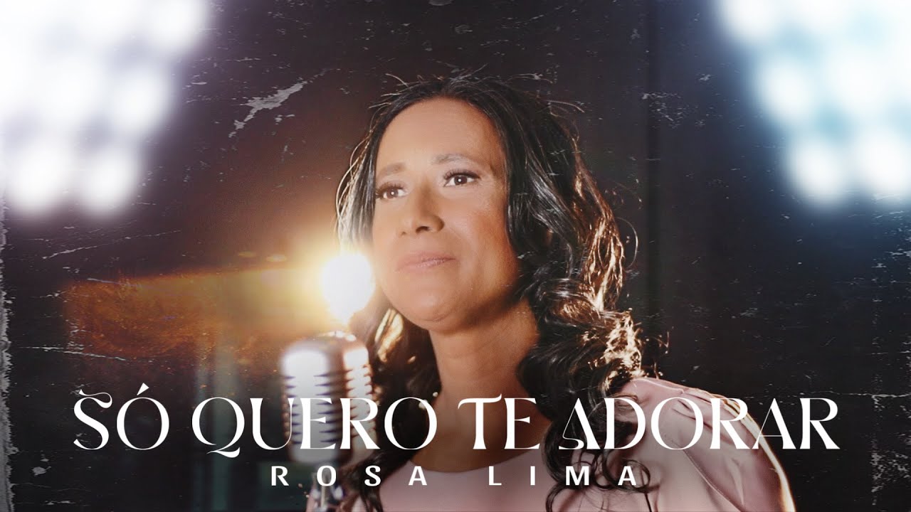Rosa Lima - Só Quero Te Adorar (Clipe Oficial)