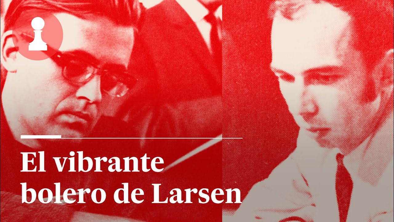 El vibrante bolero de Larsen, por Leontxo García | El rincón de los inmortales 527
