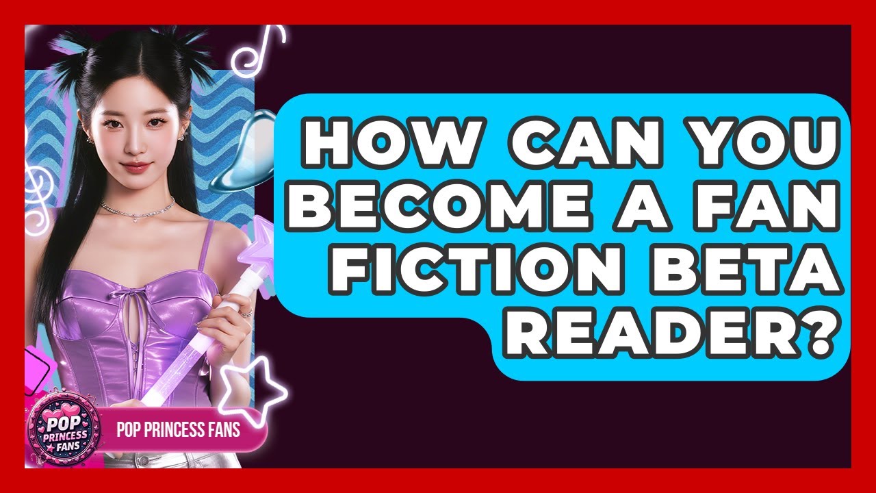 How Can You Become A Fan Fiction Beta Reader? - Pop Princess Fans