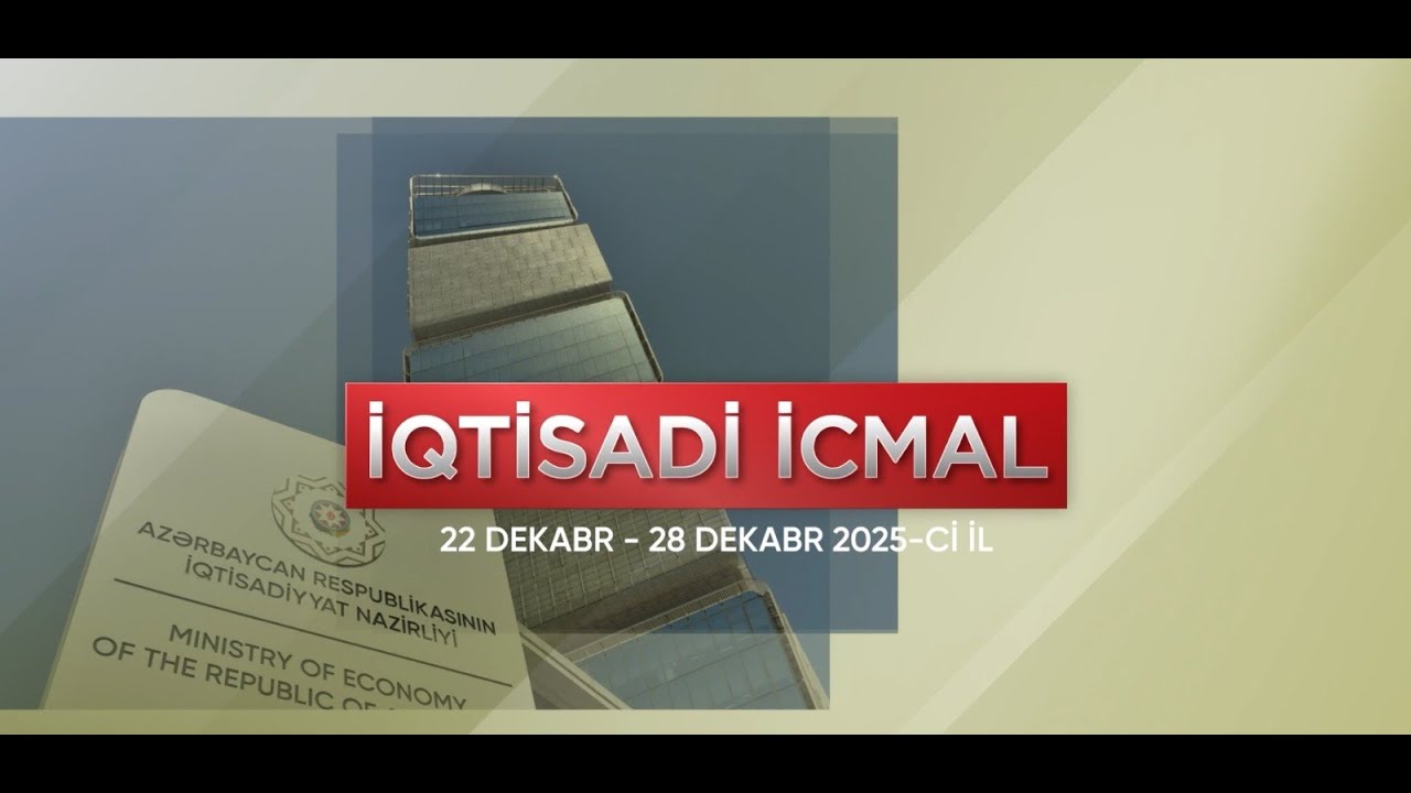 İqtisadi icmal (22 - 28 dekabr 2025-ci il)